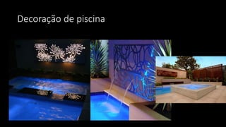 Decoração de piscina
 