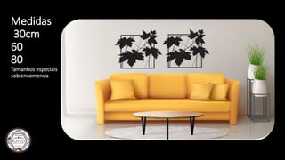 Medidas
30cm
60
80
Tamanhos especiais
sob encomenda
 