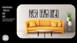 Medidas
30cm
60
80
Tamanhos especiais
sob encomenda
 