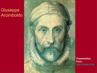 Giuseppe
Arcimboldo




             Presentation
             from:
             http://www.slidesh
 
