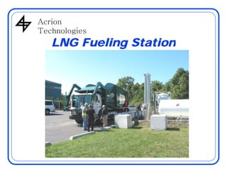 AcrionAcrion
Technologies
LNG Fueling StationLNG Fueling Station
 