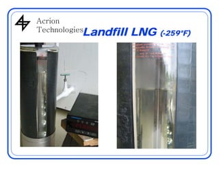 AcrionAcrion
TechnologiesLandfill LNG (-259°F)
 