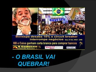 - O BRASIL VAI QUEBRAR! 