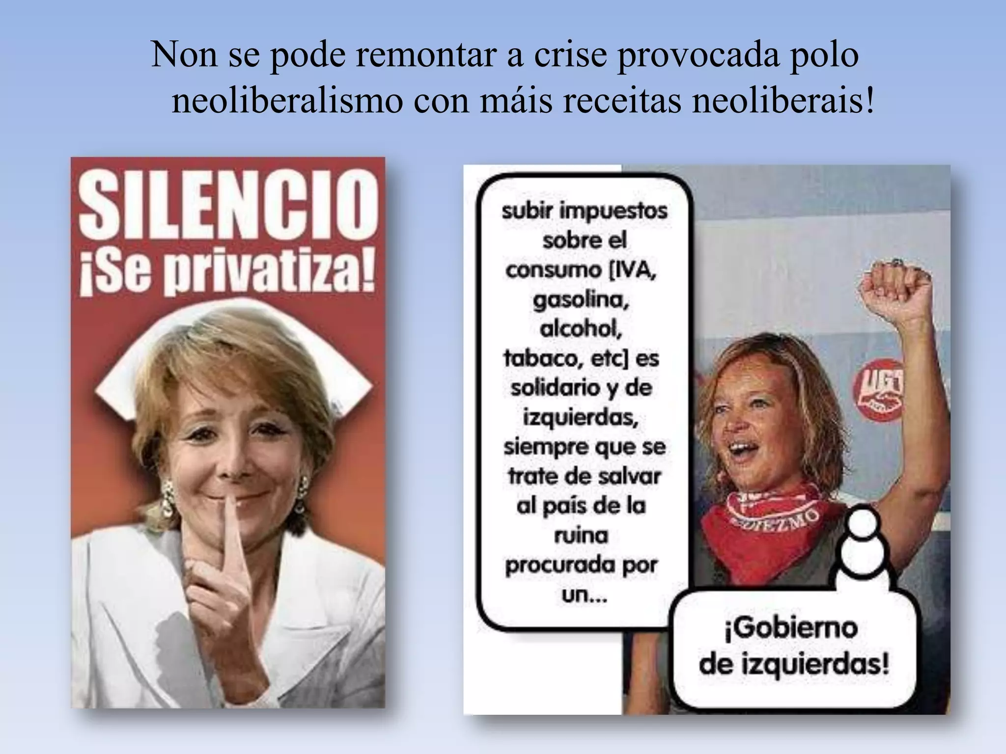 Non se pode remontar a crise provocada polo neoliberalismo con máisreceitasneoliberais!
