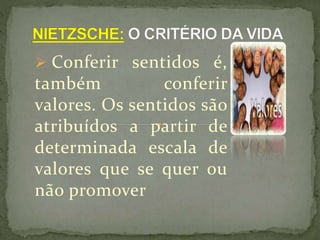  Conferir sentidos é,
também conferir
valores. Os sentidos são
atribuídos a partir de
determinada escala de
valores que se quer ou
não promover
 