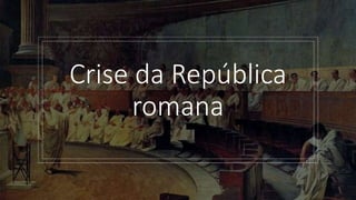 Crise da República
romana
 