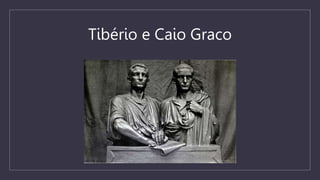 Tibério e Caio Graco
 