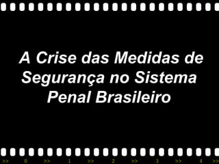 A Crise das Medidas de
Segurança no Sistema
Penal Brasileiro

>>

0

>>

1

>>

2

>>

3

>>

4

>>

 