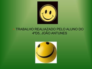 TRABALHO REALIAZADO PELO ALUNO DO 4ºD5, JOÃO ANTUNES