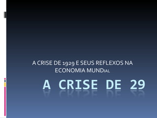 A CRISE DE 1929 E SEUS REFLEXOS NA ECONOMIA MUND IAL 