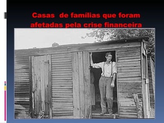 Casas  de famílias que foram afetadas pela crise financeira 