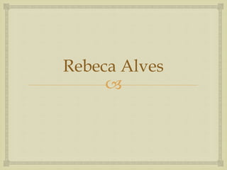 
Rebeca Alves
 