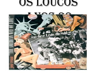 Os loucos
 anos 20
 