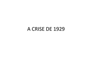 A CRISE DE 1929
 