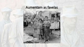 Aumentam as favelas
 