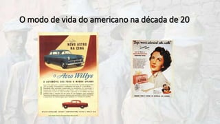 O modo de vida do americano na década de 20
 