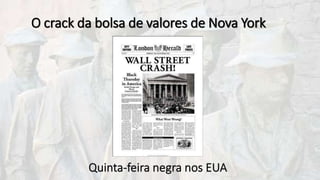 O crack da bolsa de valores de Nova York
 