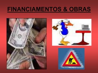 FINANCIAMENTOS & OBRAS
 