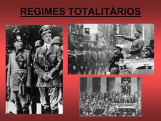 REGIMES TOTALITÁRIOS
 