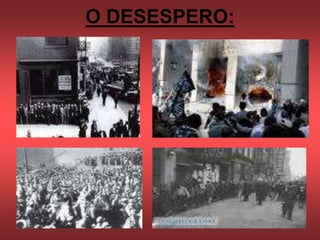 O DESESPERO:
 