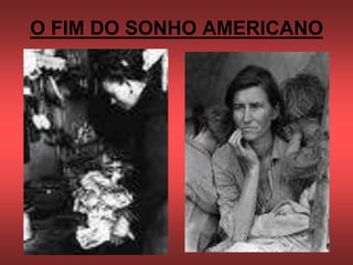 O FIM DO SONHO AMERICANO
 