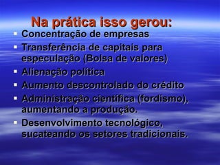 Concentração de empresas Transferência de capitais para especulação (Bolsa de valores) Alienação política Aumento descontrolado do crédito Administração científica (fordismo), aumentando a produção. Desenvolvimento tecnológico, sucateando os setores tradicionais. Na prática isso gerou: 