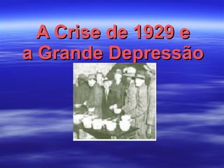 A Crise de 1929 e a Grande Depressão 