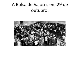 A Bolsa de Valores em 29 de
outubro:
 
