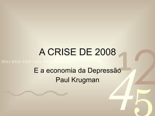A CRISE DE 2008 E a economia da Depressão Paul Krugman 