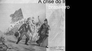 A crise do Império
brasileiro
 