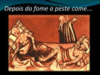 Depois da fome a peste come ... 