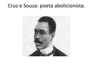 Cruz e Souza: poeta abolicionista.
 
