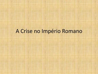 A Crise no Império Romano
 