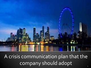 A crisis communication plan that the company should adopt 1 A crisis communication plan that the company should adopt 