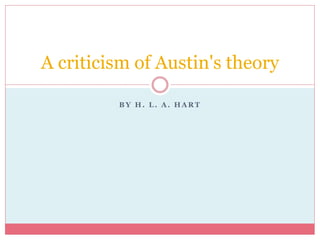 B Y H . L . A . H A R T
A criticism of Austin's theory
 