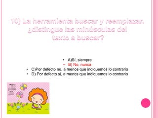 • A)Sí, siempre
• B) No, nunca
• C)Por defecto no, a menos que indiquemos lo contrario
• D) Por defecto sí, a menos que indiquemos lo contrario
 
