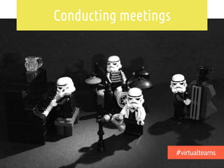 Conducting meetings
#virtualteams