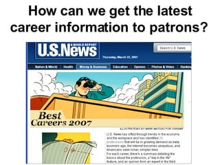 How can we get the latest career information to patrons?  