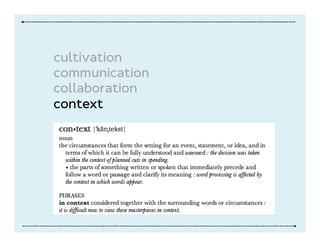 cultivation
communication
collaboration
context
 