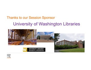 Thanks to our Session Sponsor
University of Washington Libraries
 