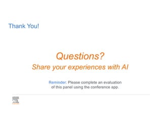 Thank You!
Questions?
Share your experiences with AI
Reminder: Please complete an evaluation
of this panel using the conference app.
 