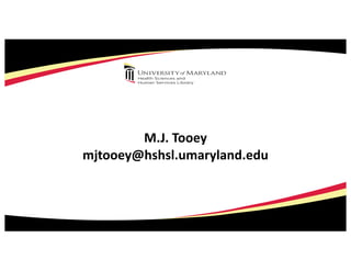 M.J. Tooey
mjtooey@hshsl.umaryland.edu
 