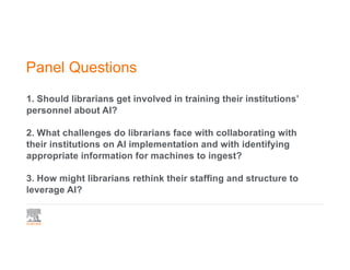 Panel Questions
1. Should librarians get involved in training their institutions’
personnel about AI?
2. What challenges d...