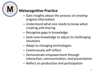 Metacognitive Practice
  – Gain insights about the process of creating
    original information
  – Understand what one ne...