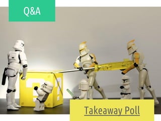 Q&A
Takeaway Poll