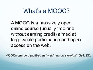 What’s a MOOC?
   A MOOC is a massively open
   online course (usually free and
   without earning credit) aimed at
   lar...