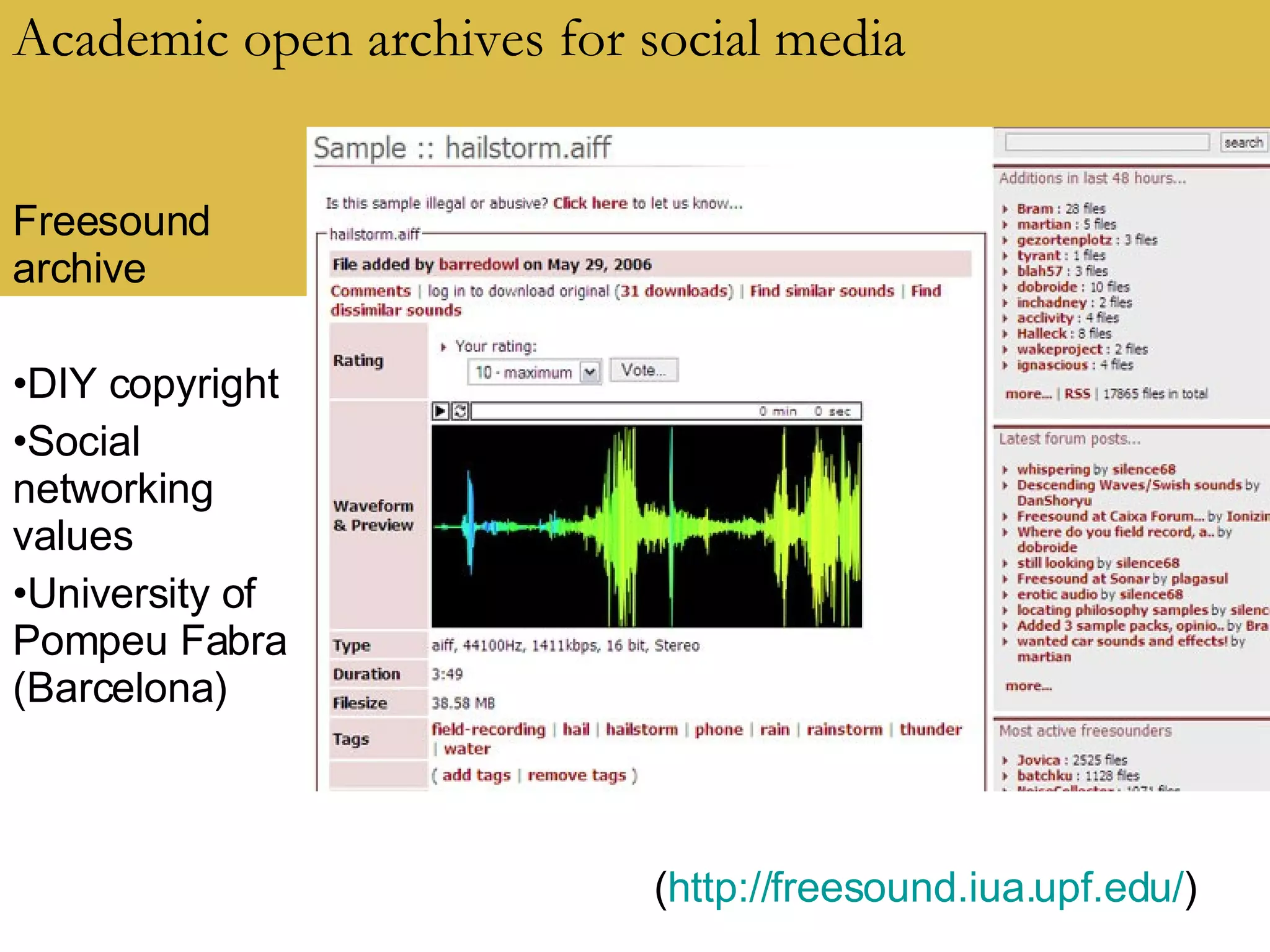 Academic open archives for social media Freesound archive DIY copyright Social networking values University of Pompeu Fabra (Barcelona) ( http://freesound.iua.upf.edu/ )  