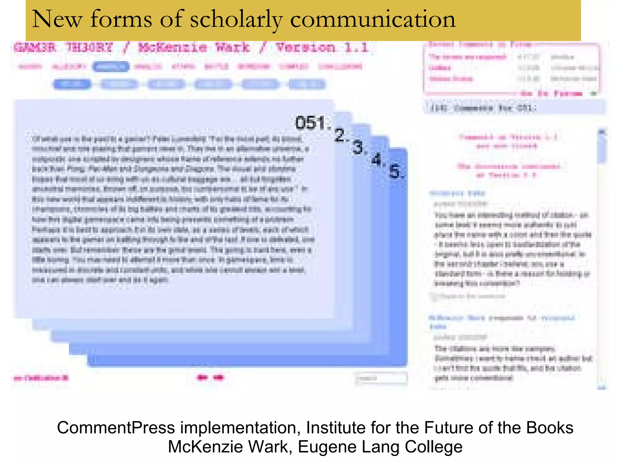 New forms of scholarly communication CommentPress implementation, Institute for the Future of the Books McKenzie Wark, Eugene Lang College 