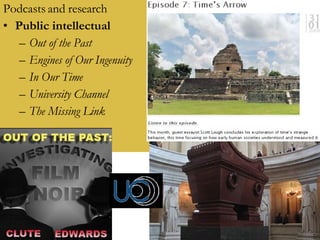 Podcasts and research Public intellectual Out of the Past Engines of Our Ingenuity  In Our Time University Channel The Missing Link 