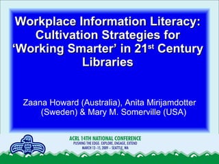 Workplace Information Literacy: Cultivation Strategies for ‘Working Smarter’ in 21 st  Century Libraries ,[object Object]